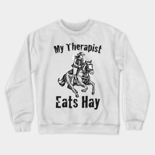 Horse Riding Horse Lover Horse Girl My Therapist Eats Hay Crewneck Sweatshirt